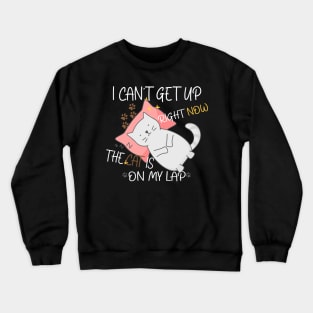 i cant get up right now the cat is on my lap Crewneck Sweatshirt